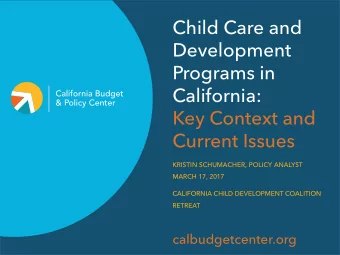 Child Care and  Development  Programs in  California:  Key Context and  Current Issues  KRISTIN