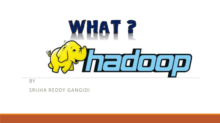 by srijha reddy gangidi what is hadoop evolution of hadoop