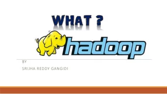 BY  SRIJHA REDDY GANGIDI  What is Hadoop ?  Evolution of Hadoop  Created by dough cutting, a part