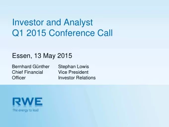 Investor and Analyst  Q1 2015 Conference Call  Essen, 13 May 2015  Bernhard Gnther  Stephan Lowis