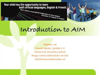 Introduction to AIM Stephen Lai French teacher, grades 1-5 RIchmond Christian School