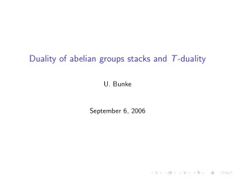 Duality of abelian groups stacks and T -duality  U. Bunke  September 6, 2006     String