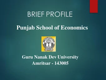 BRIEF PROFILE  Punjab School of Economics  Guru Nanak Dev University  Amritsar - 143005  About the