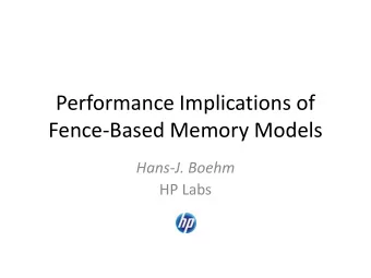 Performance Implications of  Fence-Based Memory Models  Hans-J. Boehm  HP Labs  Simplified