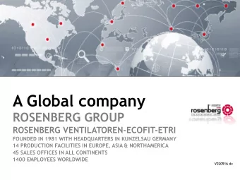 A Global company ROSENBERG GROUP ROSENBERG VENTILATOREN-ECOFIT-ETRI FOUNDED IN 1981 WITH
