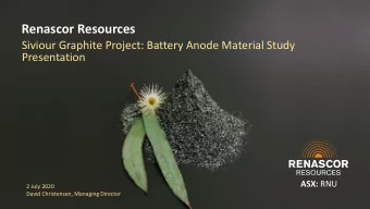 Renascor Resources  Siviour Graphite Project: Battery Anode Material Study  Presentation ASX: RNU