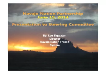 By: Lee Bigwater,  Director  Navajo Nation Transit  System  Navajo Transit System  Started fixed