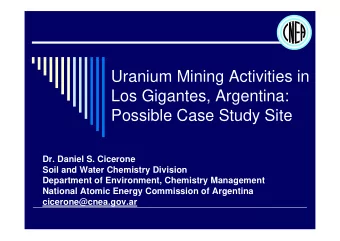 Uranium Mining Activities in  Los Gigantes, Argentina:  Possible Case Study Site  Dr. Daniel S.