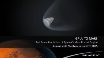 GPUs TO MARS Full Scale Simulation of SpaceXs Mars Rocket Engine  Adam Lichtl, Stephen Jones,