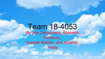 Team 18-4053  By Joe Camobreco, Bhavesh  Kemburu,  Aneesh Bellam, and Abhinav  Yedla  Who are we?
