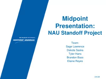 Presentation:  NAU Standoff Project  Team:  Sage Lawrence  Dakota Saska  Tyler Hans  Brandon Bass