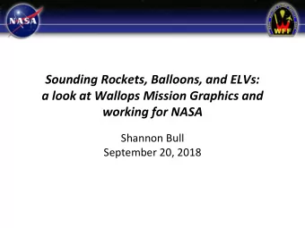 a look at Wallops Mission Graphics and  working for NASA  Shannon Bull  September 20, 2018  Outline