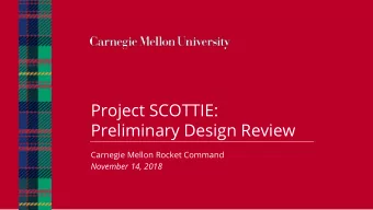Project SCOTTIE:  Preliminary Design Review  Carnegie Mellon Rocket Command  November 14, 2018