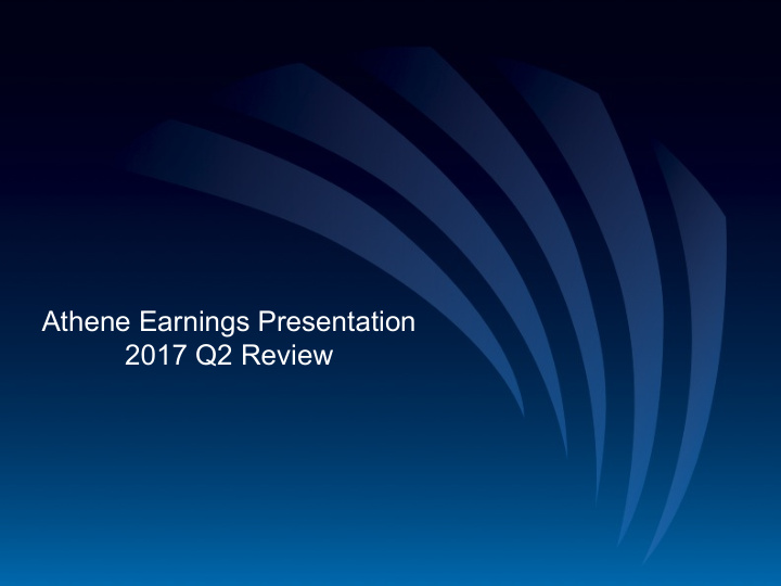 athene earnings presentation 2017 q2 review disclaimer