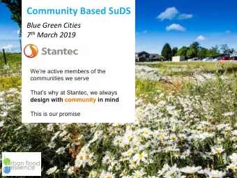 Community Based SuDS  Blue Green Cities 7 th March 2019  Were active members of the  communities