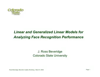 Linear and Generalized Linear Models for  Analyzing Face Recognition Performance  J. Ross Beveridge