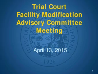 Trial Court  Facility Modification  Advisory Committee  Meeting  April 13, 2015  1  Call to Order
