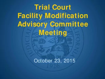Trial Court  Facility Modification  Advisory Committee  Meeting  October 23, 2015  Call to Order