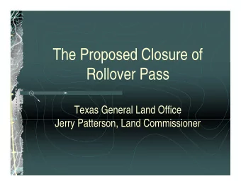 The Proposed Closure of  Rollover Pass  Texas General Land Office  Jerry Patterson, Land