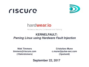 KERNELFAULT:  Pwning Linux using Hardware Fault Injection  Niek Timmers  Cristofaro Mune