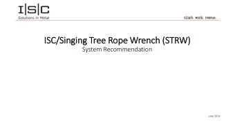 IS  ISC/Singing Tree Rope Wrench (S  (STRW)  System Recommendation  June 2014  Background  The ISC