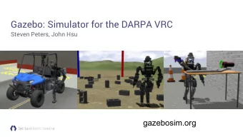 Gazebo: Simulator for the DARPA VRC  Steven Peters, John Hsu  gazebosim.org  Outline  Overview of
