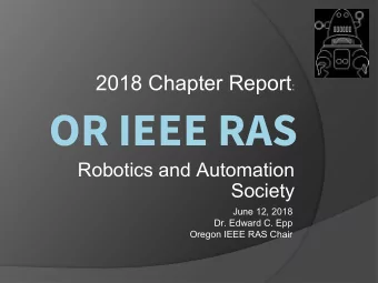 OR IEEE RAS  Robotics and Automation  Society  June 12, 2018  Dr. Edward C. Epp  Oregon IEEE RAS