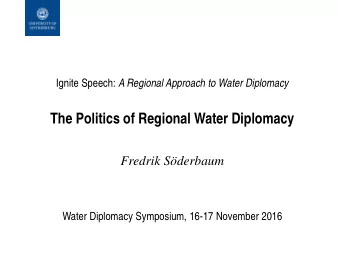 The Politics of Regional Water Diplomacy  Fredrik Sderbaum  Water Diplomacy Symposium, 16-17