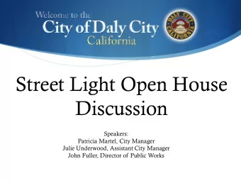 Street Light Open House  Discussion  Speakers:  Patricia Martel, City Manager  Julie Underwood,