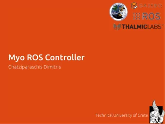 Myo ROS Controller  Chatziparaschis Dimitris  Technical University of Crete  The Goal of this
