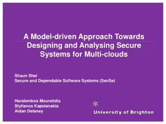 A Model-driven Approach Towards  Designing and Analysing Secure  Systems for Multi-clouds  Shaun