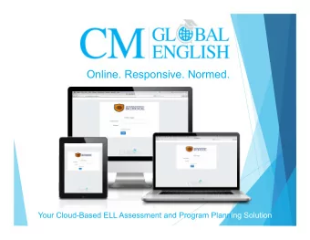Online. Responsive. Normed.  Your Cloud-Based ELL Assessment and Program Planning Solution  How it