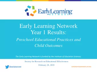 Early Learning Network  Year 1 Results:  Preschool Educational Practices and  Child Outcomes  The