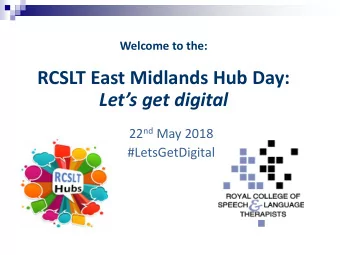 RCSLT East Midlands Hub Day: Lets get digital 22 nd May 2018  #LetsGetDigital  Digitally Savvy