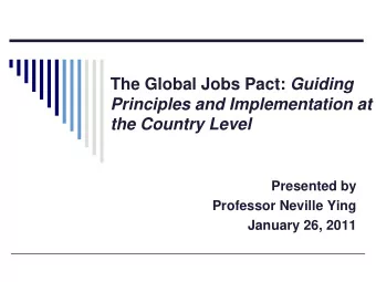 The Global Jobs Pact: Guiding  Principles and Implementation at  the Country Level  Presented by