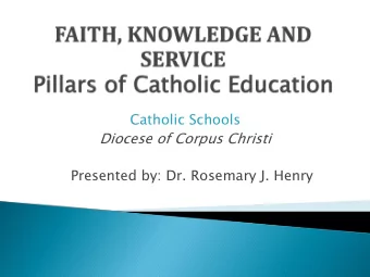 Diocese of Corpus Christi  Presented by: Dr. Rosemary J. Henry  REFLECTION:  Catholic schools