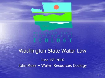 Washington State Water Law June 15 th 2016 John Rose  Water Resources Ecology  1  Water Rights