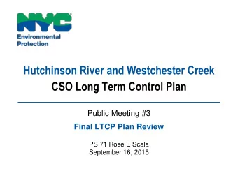 Hutchinson River and Westchester Creek  CSO Long Term Control Plan  Public Meeting #3  Final LTCP