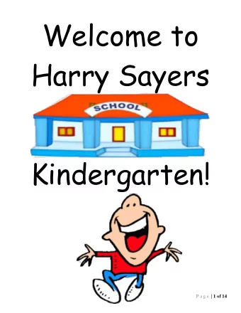 Welcome to  Harry Sayers  Kindergarten! P a g e  | 1 of 14  We are the Harry Sayers Kindergarten