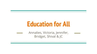 Education for All  Annalies, Victoria, Jennifer,  Bridget, Shival &amp; JC  Where are we from?