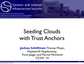 Seeding Clouds  with Trust Anchors Joshua Schiffman , Thomas Moyer,  Hayawardh  Vijayakuamar,