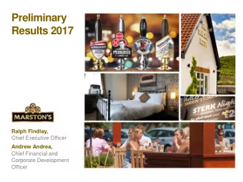 Preliminary  Results 2017  Ralph Findlay,  Chief Executive Officer  Andrew Andrea,  Chief Financial