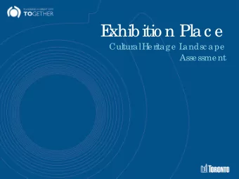 E  xhibitio n Plac e  Cul  tur  al  H  er  i  tage L  andsc ape  Assessment  Agenda  6:30  Intr