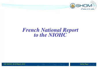 French National Report  to the NIOHC  12th NIOHC, 20-23 March 2012  Cline Roux  SHOM : French
