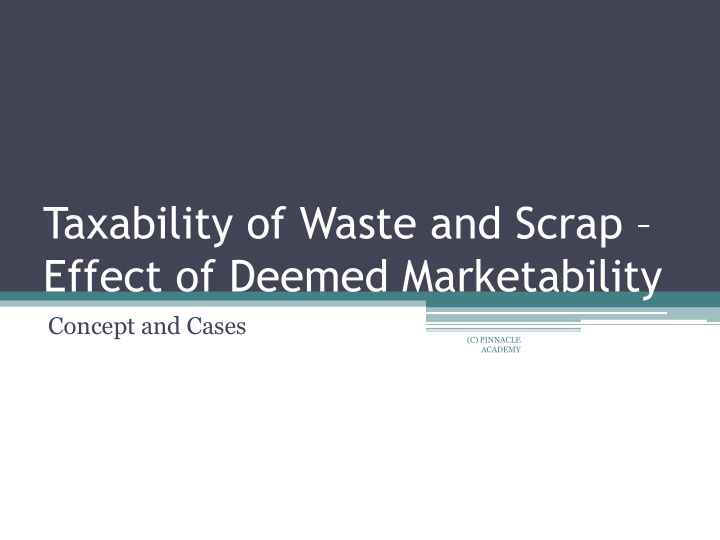 taxability of waste and scrap effect of deemed