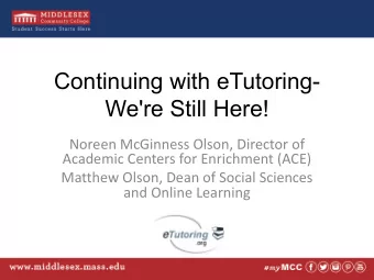 Continuing with eTutoring-  We're Still Here!  Noreen McGinness Olson, Director of  Academic