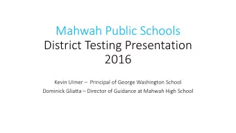 Mahwah Public Schools  District Testing Presentation  2016  Kevin Ulmer  Principal of George