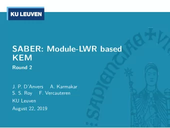 SABER: Module-LWR based  KEM  Round 2  J. P. DAnvers  A. Karmakar  S. S. Roy  F. Vercauteren  KU