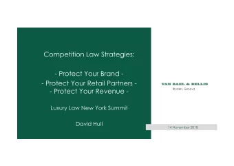 Competition Law Strategies:  - Protect Your Brand -  - Protect Your Retail Partners -  - Protect