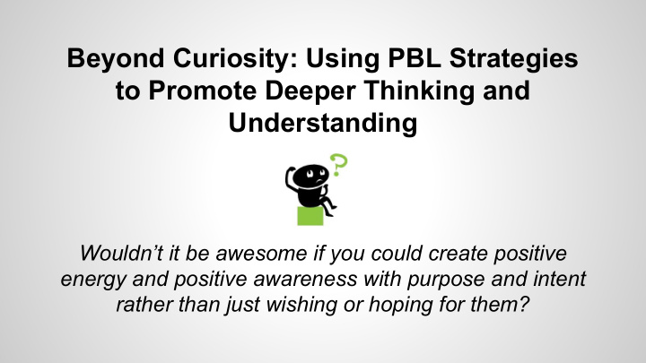 beyond curiosity using pbl strategies to promote deeper